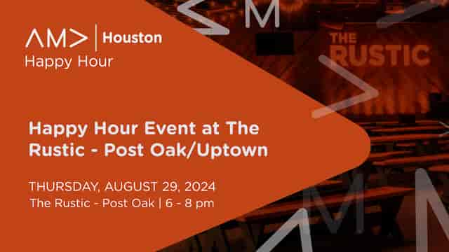 AMA Houston happy hour event promo at The Rustic, inviting networking opportunity.
