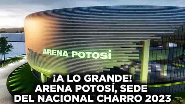 Esta es la Arena Potosí, sede del Nacional Charro 2023